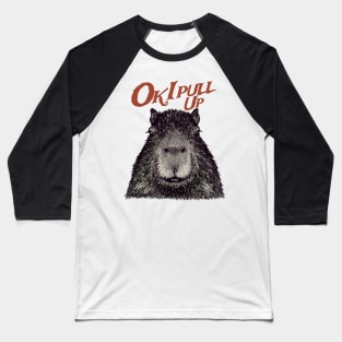 Capybara - Ok I pull up Baseball T-Shirt